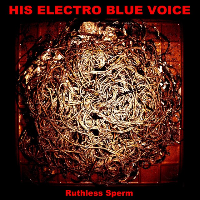 his electro blue voice ruthless sperm