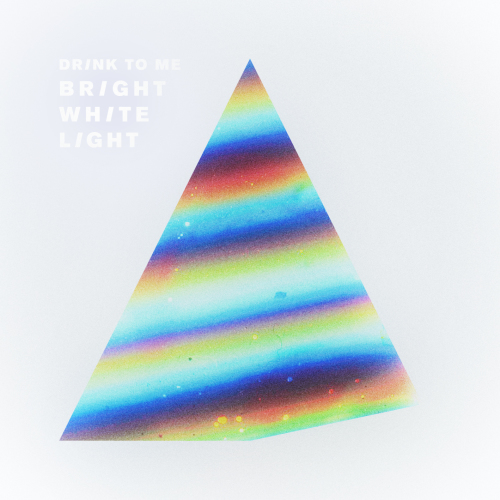 Drink To Me – Bright White Light