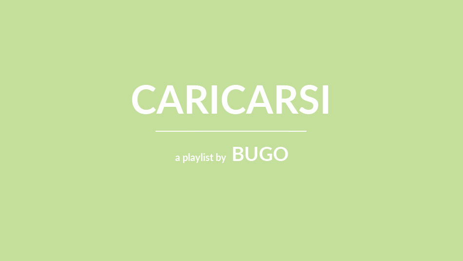 Caricarsi - A playlist by BUGO